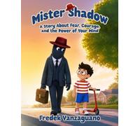 Mister Shadow: A Story About Fear, Courage, and the Power of Your Mind