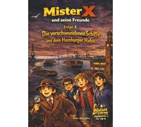 Mister X und seine Freunde Rätsel um die verschwundenen Schiffe aus dem Hamburger Hafen: 2