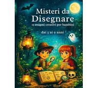 MISTERI DA DISEGNARE: 15 enigmi da disegnare immaginare e creare