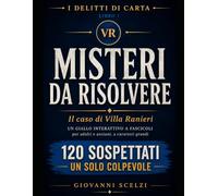Misteri da Risolvere: Il Caso di Villa Ranieri: 120 Sospettati, 25 Indizi e un Solo Colpevole - Un Libro Investigativo di Logica e Deduzione per Adulti (I Delitti di Carta)