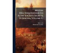 Misteri Dell'inquisizione Ed Altre SocietÃ Segrete Di Spagna, Volume 1...