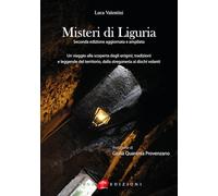 Misteri di Liguria. Un viaggio alla scoperta degli enigmi, tradizioni e leggende del territorio, dalla stregoneria ai dischi volanti