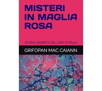 MISTERI IN MAGLIA ROSA: STORIA SEGRETA DEL GIRO D'ITALIA (SEGRETI E MISTERI DELLO SPORT)