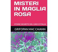 MISTERI IN MAGLIA ROSA: STORIE SEGRETE DEL GIRO D'ITALIA (SEGRETI E MISTERI DELLO SPORT)