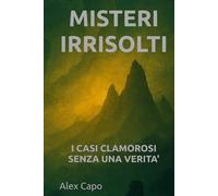 MISTERI IRRISOLTI: I CASI CLAMOROSI SENZA UNA VERITÀ