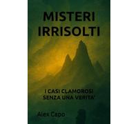 MISTERI IRRISOLTI: I CASI CLAMOROSI SENZA UNA VERITÀ
