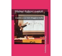 Misteri italiani svelati: L'uomo a cui non sfuggiva nulla