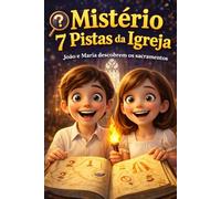 MISTÉRIO: 7 PISTAS DA IGREJA: João e Maria descobrem os Sacramentos (UNIVERSO CATÓLICO KIDS)