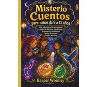 Misterio Cuentos para niños de 9 a 12 años: Una colección de 10 emocionantes relatos de detectives para lectores de primaria y secundaria a quienes les encanta resolver acertijos