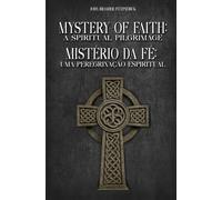 Mistério da Fé: uma Peregrinação Espiritual: Mystery of Faith: a Spiritual Pilgrimage