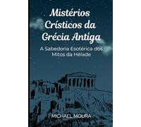 Mistérios Crísticos da Grécia Antiga: A Sabedoria Esotérica dos Mitos da Hélade