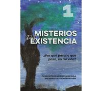 Misterios de la Existencia: Por que pasa lo que pasa, en mi vida? (Escuela de Enseñanza, con Acompañamiento Emocional y Espiritual)