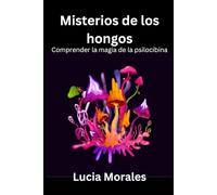 Misterios de los hongos: Comprender la magia de la psilocibina