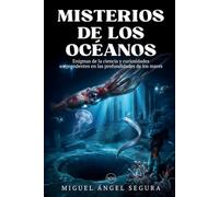 Misterios de los océanos: Enigmas de la ciencia y curiosidades sorprendentes en las profundidades de los mares (La Gran Biblioteca del Misterio)