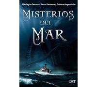 MISTERIOS DEL MAR: Naufragios famosos, barcos fantasma y criaturas legendarias.