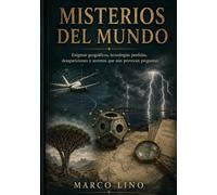 MISTERIOS DEL MUNDO: Enigmas geográficos, tecnologías perdidas, desapariciones y secretos que aún provocan preguntas