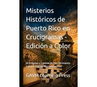 Misterios Históricos de Puerto Rico en Crucigramas - Edición a Color: 50 Enigmas y Crónicas de Descubrimiento Cultural (Edición Ilustrada a Color) (Crucigramas de Puerto Rico)