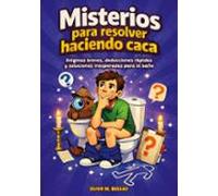 Misterios para resolver haciendo caca: Enigmas breves, deducciones rápidas y soluciones inesperadas para el baño