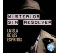 Misterios Sin Resolver. Caso 5: La Isla De Los Espíritus (audiolibro)