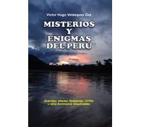 Misterios y Enigmas del Perú: Duendes, sirenas, fantasmas, OVNIs y otros fenómenos inexplicables