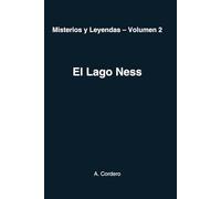 Misterios y Leyendas - Volumen 2: El Lago Ness: El mito eterno de Nessie entre historia, ciencia y cultura popular (“Leyendas y Misterios del Mundo” volumen 1.)