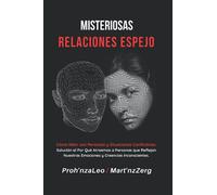 Misteriosas Relaciones Espejo: Cómo Lidiar con Personas y Situaciones Conflictivas