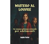 Mistero al Louvre: Un Romanzo Poliziesco Avvincente per Adolescenti (Gli enigmi di Parigi)