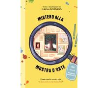 Mistero alla mostra d'arte - Libro giallo illustrato per bambini - Prime letture - Testo in stampato maiuscolo: La seconda avventura de "I detective di Felicittà"