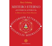 Mistero eterno. «Mysterium aeternum». Il disegno delle forze magiche (Messaggi per l'anima)