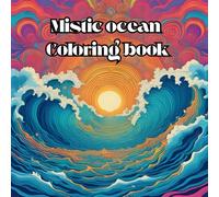Mistic oceans- Adult coloring book for mind clarity: Taking a break from the land to explore the deep sea