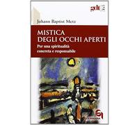 Mistica degli occhi aperti. Per una spiritualità concreta e responsabile (Giornale di teologia)