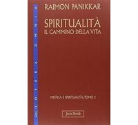 Mistica e spiritualità. Spiritualità: il cammino della vita (Vol. 2) (Opera omnia Panikkar)