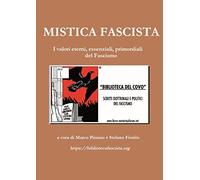 MISTICA FASCISTA: I valori eterni, essenziali primordiali del Fascismo