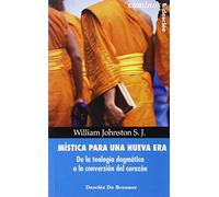 Mística para una nueva era. De la teología dogmática a la conversión del corazón (Caminos)