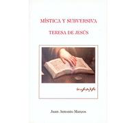 Mística y subversiva. Teresa de Jesús: Las estrategias retóricas del discurso místico