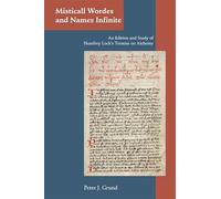 Misticall Wordes and Names Infinite: An Edition and Study of Humfrey Lock's Treatise on Alchemy: Volume 367 (Medieval and Renaissance Texts and Studies)