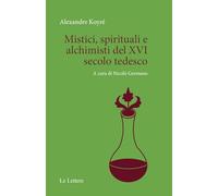 Mistici, spirituali e alchimisti del XVI secolo tedesco (Saggi. Sezione «Filosofia e spiritualità»)