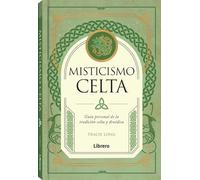Misticismo celta: Guía personal de la tradición celta y druídica.: GUIA PERSONAL DE LA TRADICION CELTA Y DRUIDICA