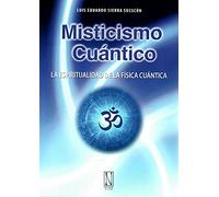 Misticismo cuántico: la espiritualidad de la física cuántica (SIN COLECCION)