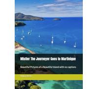 Mistler The Journeyer Goes to Martinique: Beautiful Pictures of a Beautiful Island with no captions