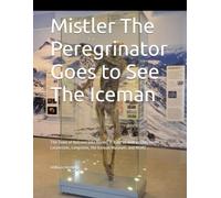 Mistler The Peregrinator Goes to See The Iceman: The Town of Bolzano (aka Bolzen) in Italy, as well as Oberbolzen, Losenstein, Lengstein, the Iceman Museum, and MORE...