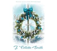 Mistletoe and Magic: An Uplifting, Festive Holiday Romance