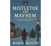 Mistletoe and Mayhem: A Hollyridge Christmas Mystery of Secrets and Betrayal