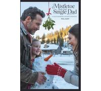 Mistletoe and the Single Dad: A Heartwarming Holiday Romance: 2 (The Cherry Creek Romance Series)
