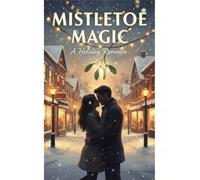 Mistletoe Magic: A Holiday Romance