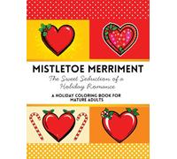 Mistletoe Merriment: The Sweet Seduction of a Holiday Romance: A Holiday Coloring Book for Mature Adults