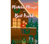 Mistletoe, Mixups and a Best Friend: A Friends-to-Lovers Holiday Romcom with Secret Pining and a Christmas Bucket List (Holidates for Hire)