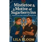 Mistletoe & Motive at Sugarberry Inn: Snowed in with a killer. Locked down with your crush: A cozy small-town Christmas M/M romance with a murder to solve, cocoa to share,& a sheriff worth staying for