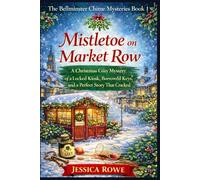 Mistletoe on Market Row: A Christmas Cozy Mystery of a Locked Kiosk, Borrowed Keys, and a Perfect Story That Cracked (The Bellminster Chime Mysteries)