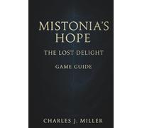Mistonia's Hope -The Lost Delight Game Guide: A Complete Story, Strategy & Secrets Companion to Restoring Mistonia